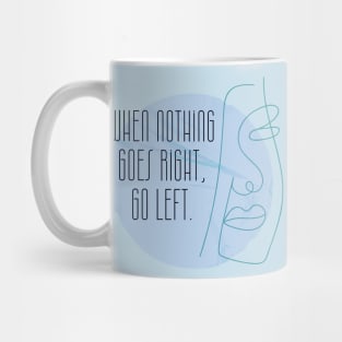 When Nothing Goes Right Go Left Mug